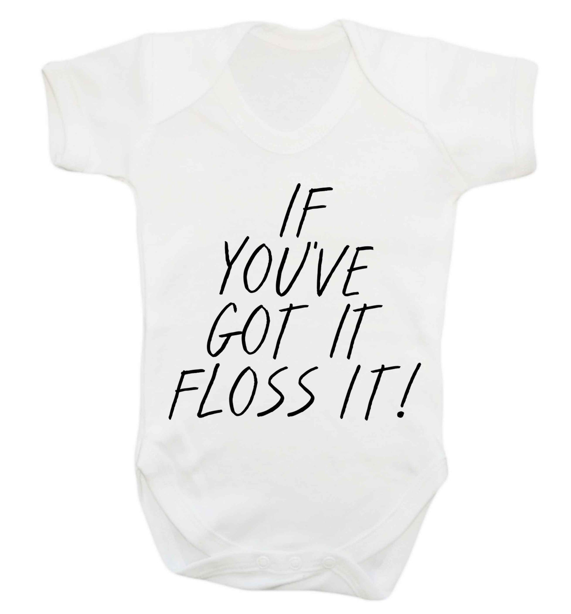 If you've got it floss it Baby Vest white 18-24 months