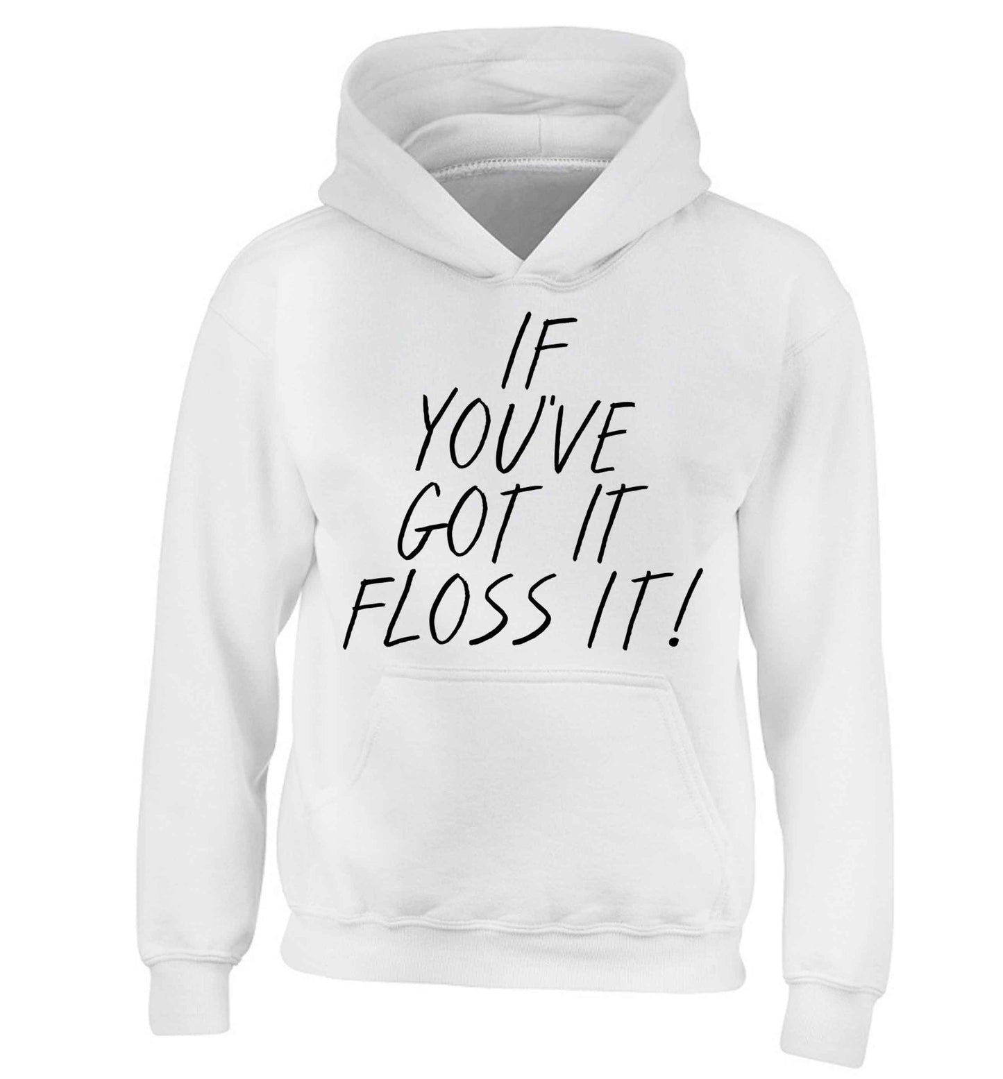 If you've got it floss it children's white hoodie 12-13 Years
