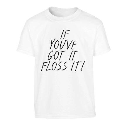 If you've got it floss it Children's white Tshirt 12-13 Years