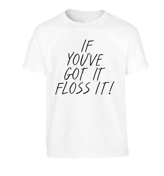 If you've got it floss it Children's white Tshirt 12-13 Years